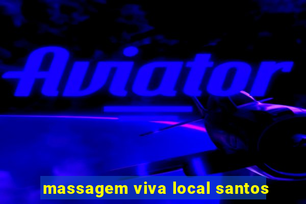 massagem viva local santos